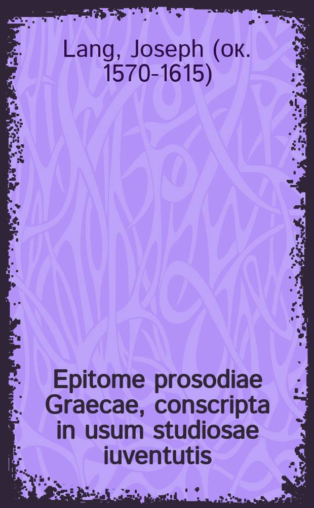 Epitome prosodiae Graecae, conscripta in usum studiosae iuventutis