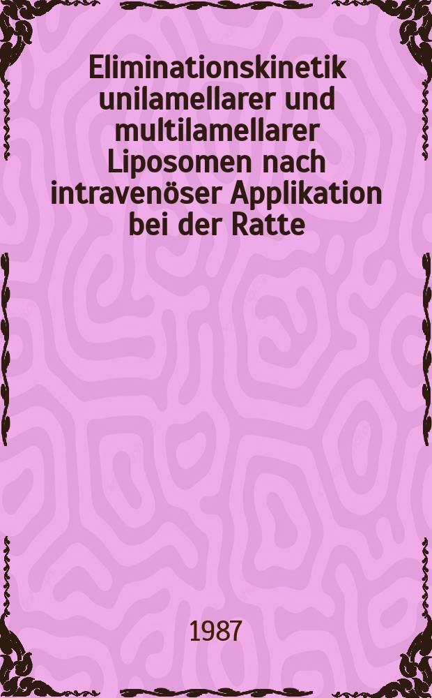 Eliminationskinetik unilamellarer und multilamellarer Liposomen nach intraven&ouml;ser Applikation bei der Ratte : Inaug.-Diss