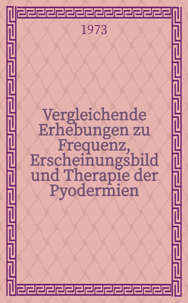 Vergleichende Erhebungen zu Frequenz, Erscheinungsbild und Therapie der Pyodermien : Inaug.-Diss. ... der Med. Fak. der ... Univ. zu Tübingen