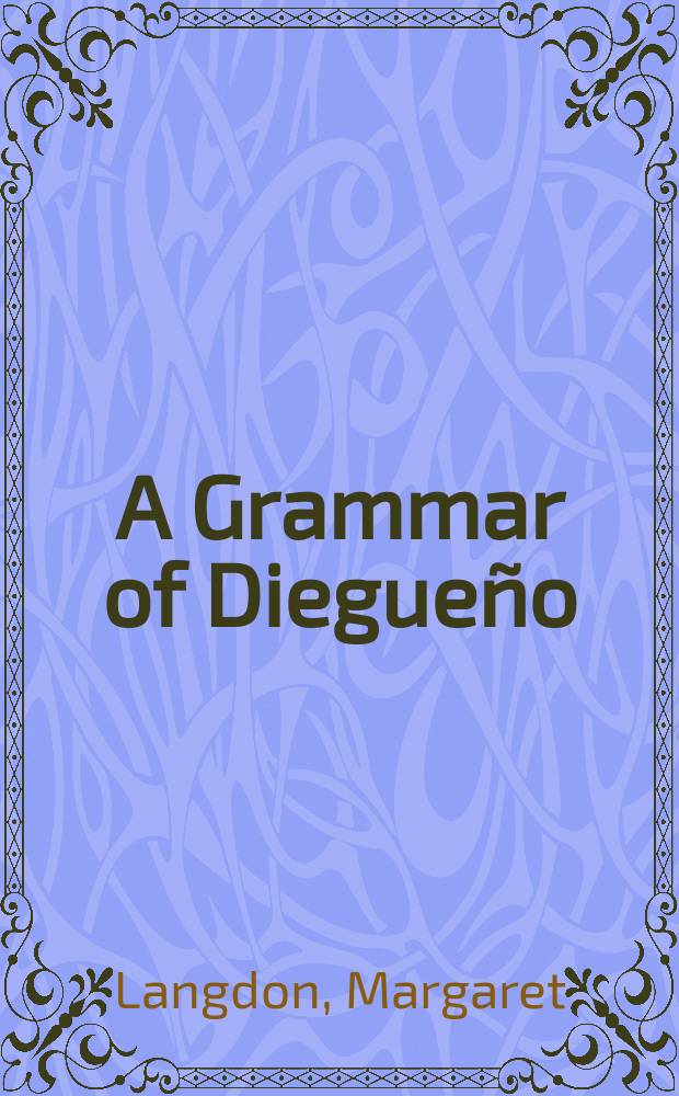 A Grammar of Diegueño : The mesa grande dialect