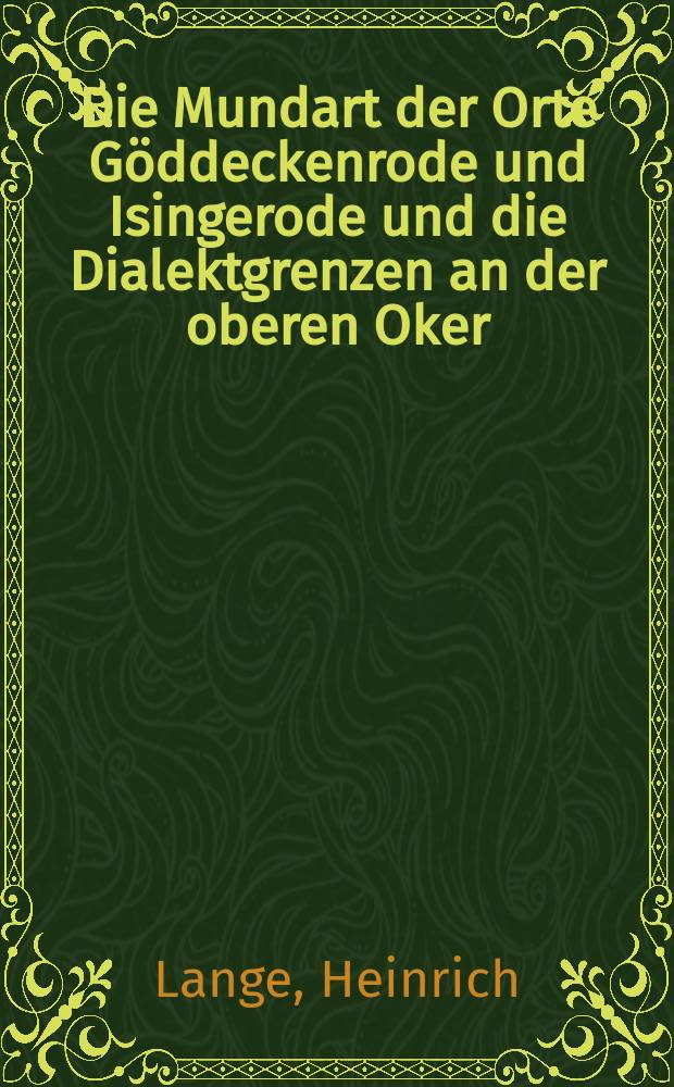 Die Mundart der Orte Göddeckenrode und Isingerode und die Dialektgrenzen an der oberen Oker
