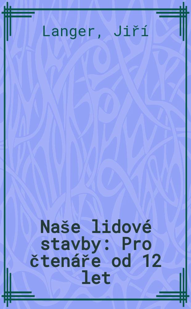 Naše lidové stavby : Pro čtenáře od 12 let