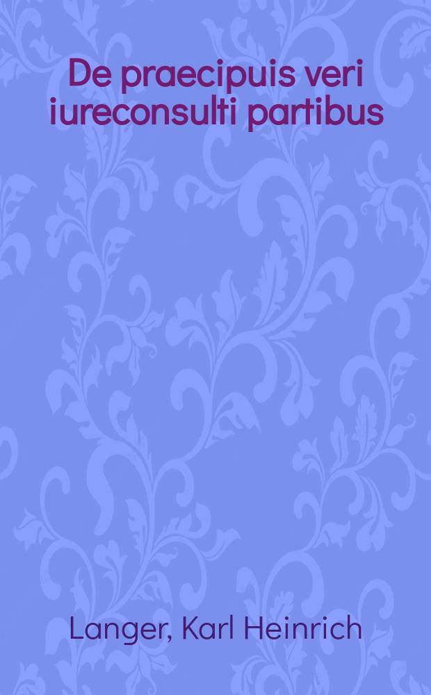 De praecipuis veri iureconsulti partibus