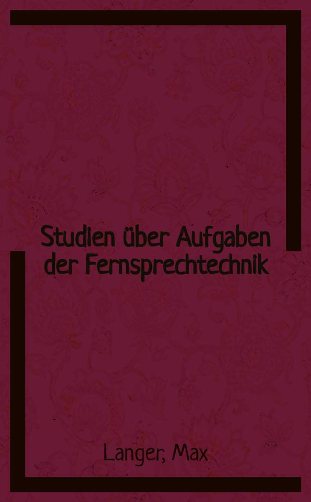 Studien über Aufgaben der Fernsprechtechnik