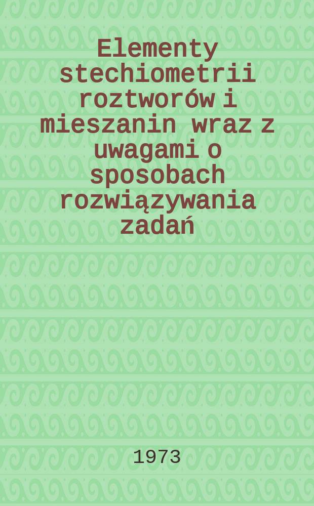 Elementy stechiometrii roztworów i mieszanin wraz z uwagami o sposobach rozwiązywania zadań