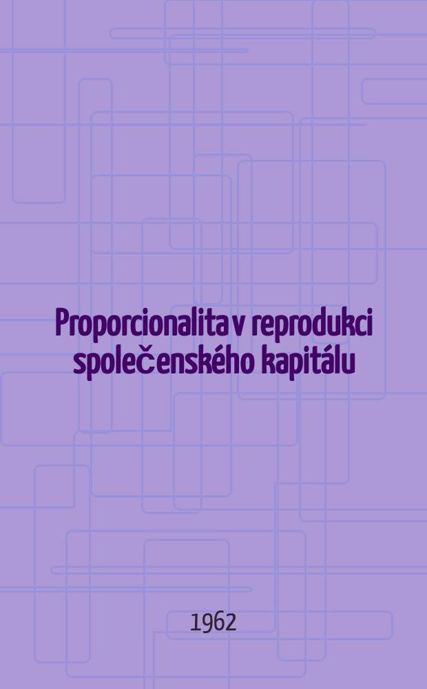 Proporcionalita v reprodukci společensk&eacute;ho kapit&aacute;lu
