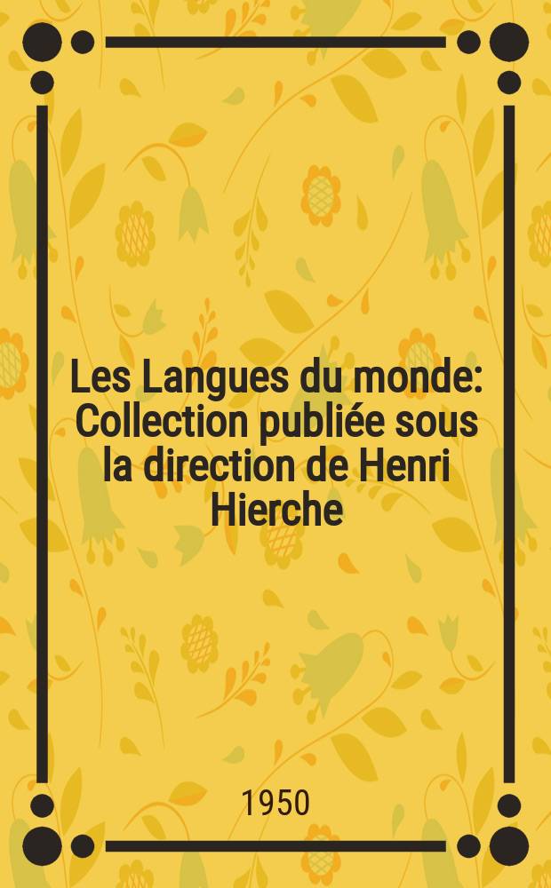 Les Langues du monde : Collection publiée sous la direction de Henri Hierche : Série: Grammaire, philologie, littératures