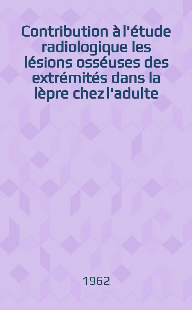 Contribution à l'étude radiologique les lésions osséuses des extrémités dans la lèpre chez l'adulte : Thèse ..