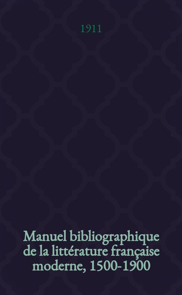 Manuel bibliographique de la littérature française moderne, 1500-1900