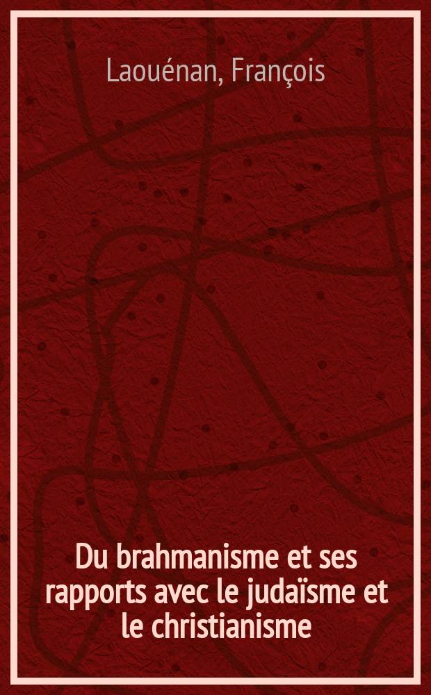 Du brahmanisme et ses rapports avec le juda&iuml;sme et le christianisme