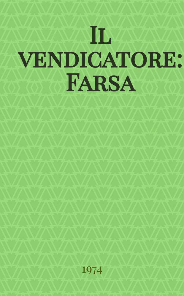 Il vendicatore : Farsa : In 3 atti
