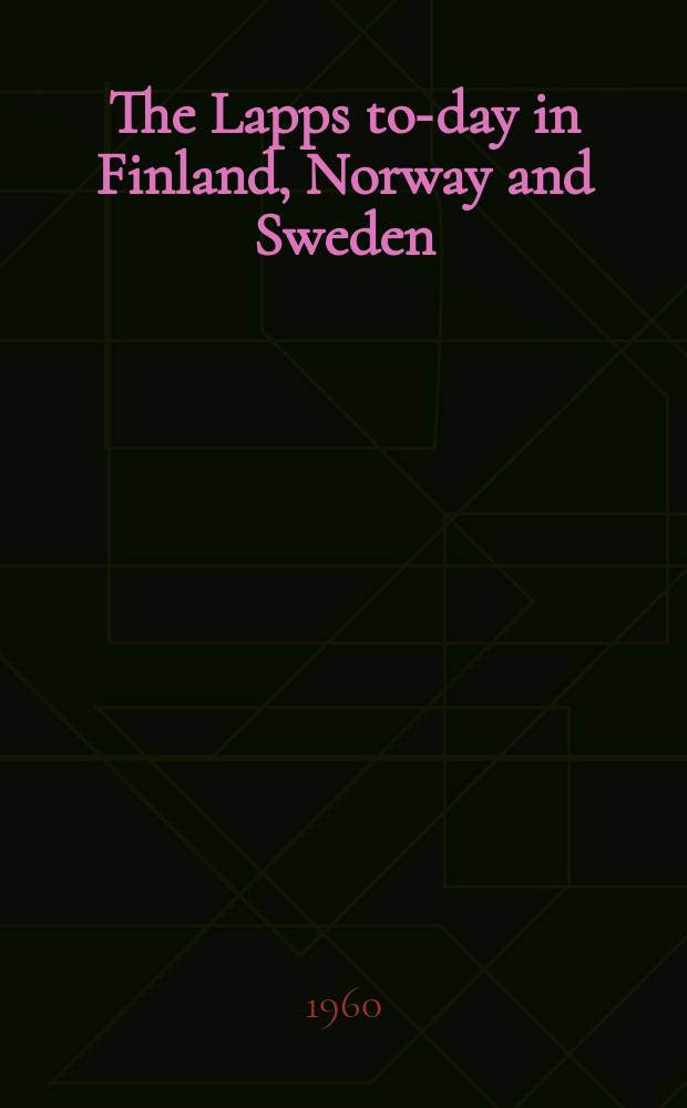 The Lapps to-day in Finland, Norway and Sweden