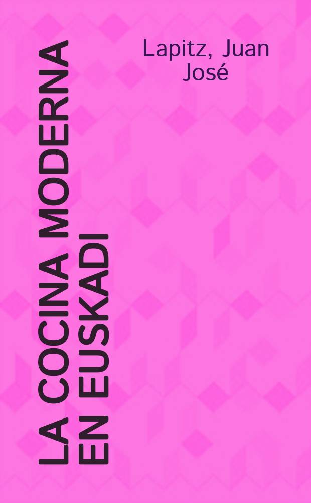 La cocina moderna en Euskadi = Gaurregungo sukaldaritza Euskadin