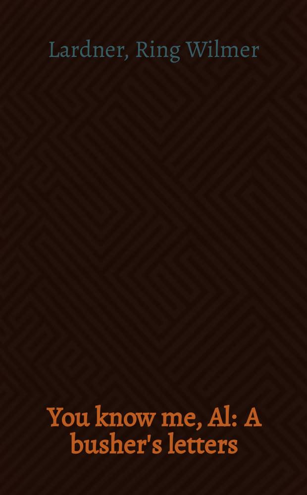 You know me, Al : A busher's letters