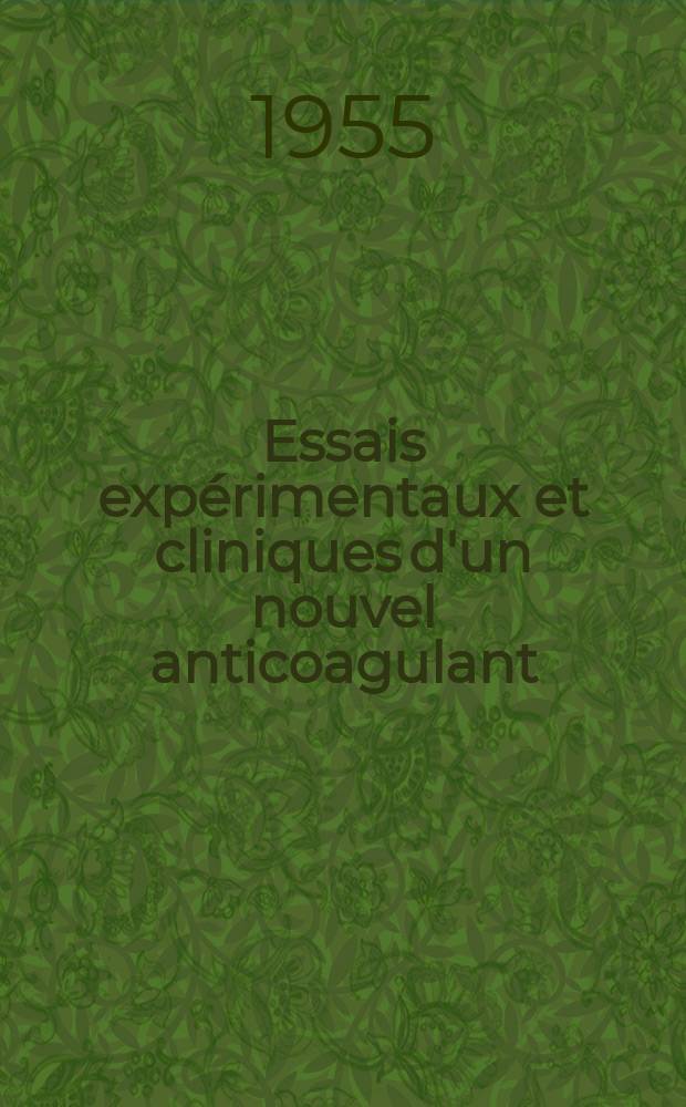 Essais expérimentaux et cliniques d'un nouvel anticoagulant: la 3(1'-phényl-propyl) 4 oxycoumarine (Marcoumar) : Travail ... de la Clinique chirurgicale adulte de la Cité hospitalière de Lille ... et du Laboratoire de pharmacie chimique de la Faculté de Lille ... : Thèse pour le doctorat en méd