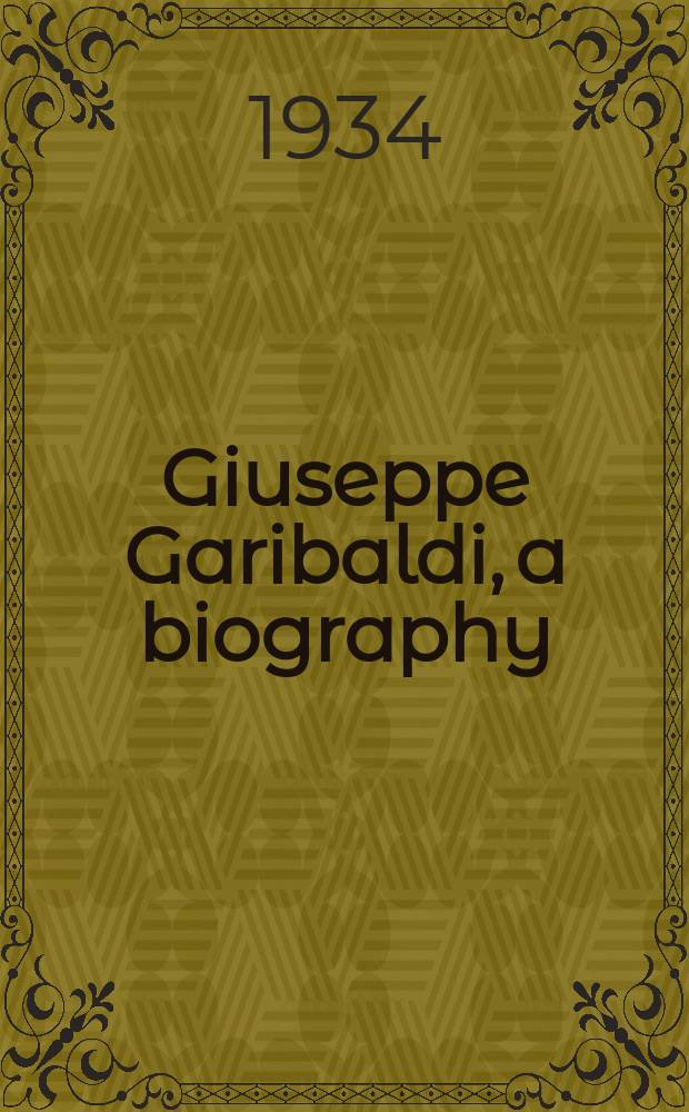 Giuseppe Garibaldi, a biography : with maps and illustrations