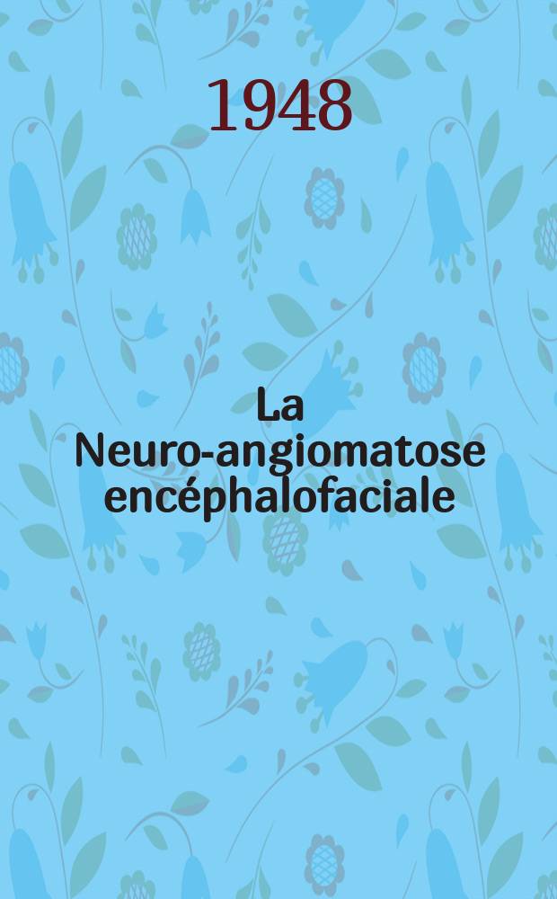 La Neuro-angiomatose enc&eacute;phalofaciale : Syndrome hypothalamo-hypophysaire : (Travail de la Clinique ophtalmologique d'Alger)