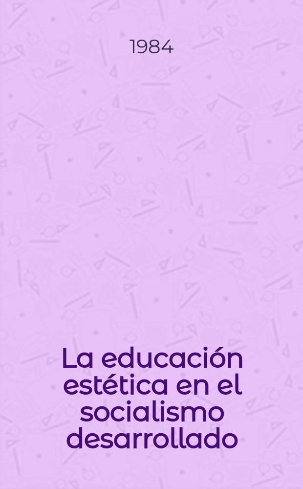 La educación estética en el socialismo desarrollado