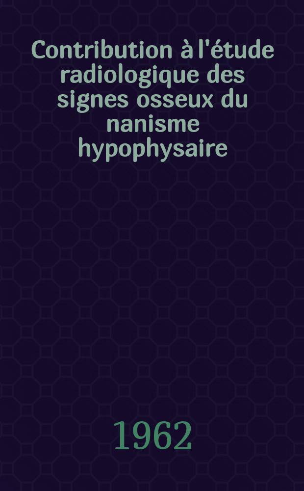 Contribution à l'étude radiologique des signes osseux du nanisme hypophysaire : À propos de 25 cas : Thèse ..