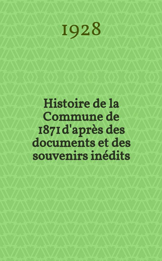 ... Histoire de la Commune de 1871 d'après des documents et des souvenirs inédits : La justice