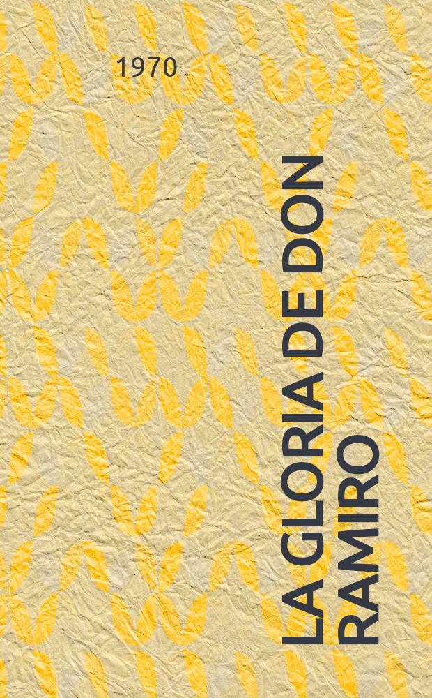 La gloria de don Ramiro : Una vida en tiempos de Felipe II