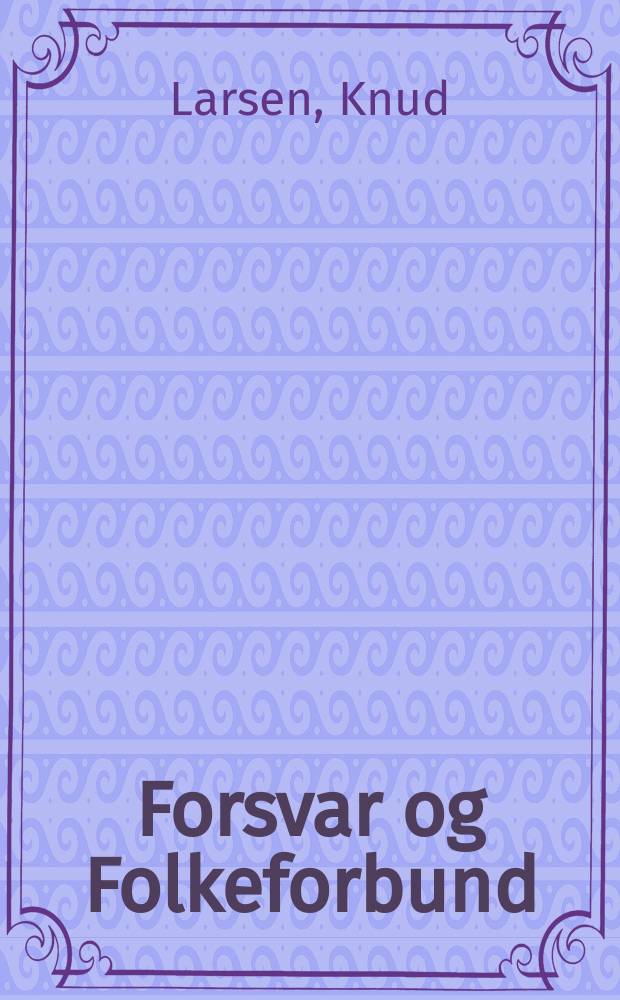 Forsvar og Folkeforbund : En studie i Venstres og Det konservative Folkepartis forsvarspolitiske meningsdannelse 1918-1922