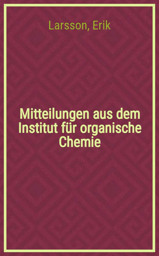 Mitteilungen aus dem Institut für organische Chemie