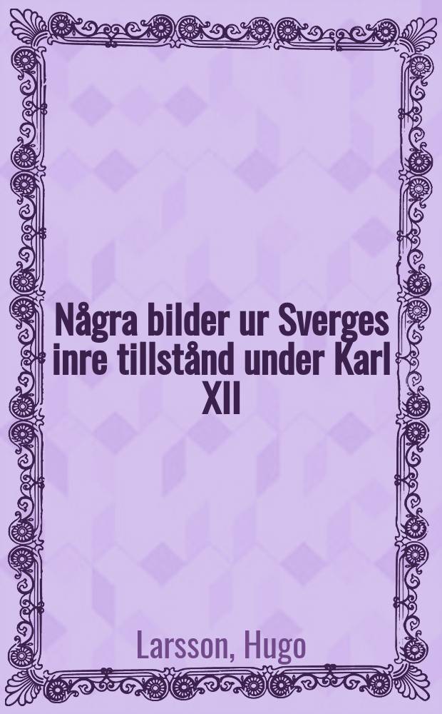 Några bilder ur Sverges inre tillstånd under Karl XII