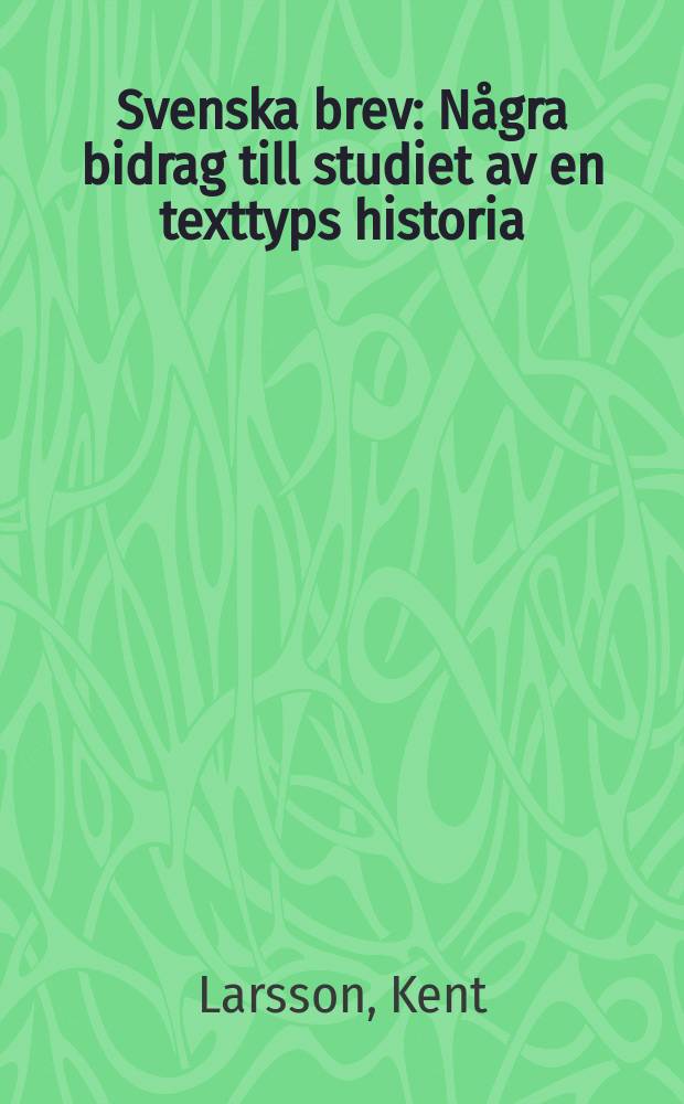 Svenska brev : Några bidrag till studiet av en texttyps historia