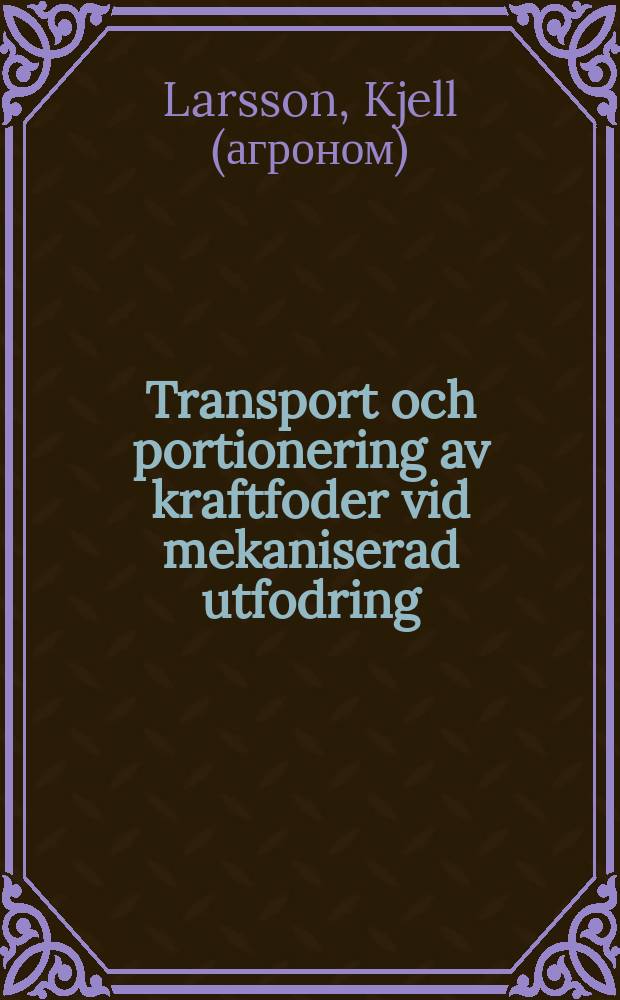 Transport och portionering av kraftfoder vid mekaniserad utfodring = Transporting and metering concentrates in mechanized feeding systems