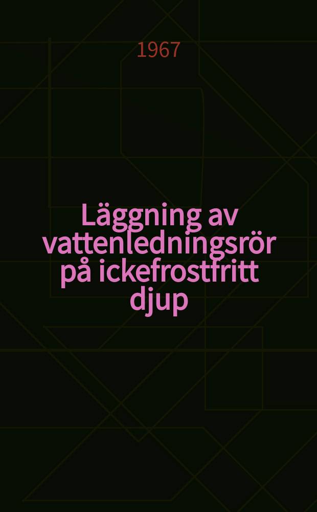 L&auml;ggning av vattenledningsr&ouml;r p&aring; ickefrostfritt djup