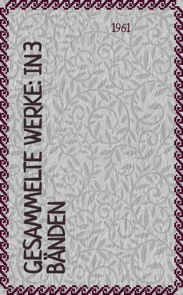 Gesammelte Werke : In 3 Bänden