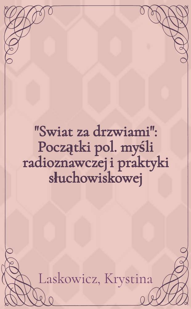 "Swiat za drzwiami" : Początki pol. myśli radioznawczej i praktyki słuchowiskowej
