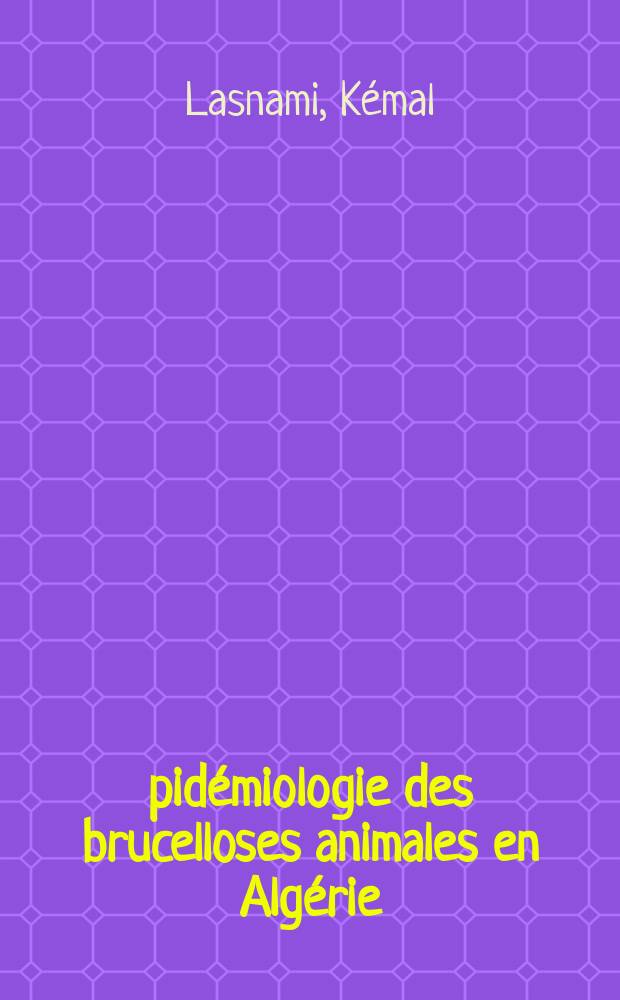 Épidémiologie des brucelloses animales en Algérie : Thèse ..