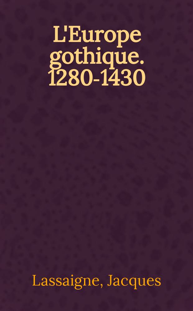 L'Europe gothique. 1280-1430