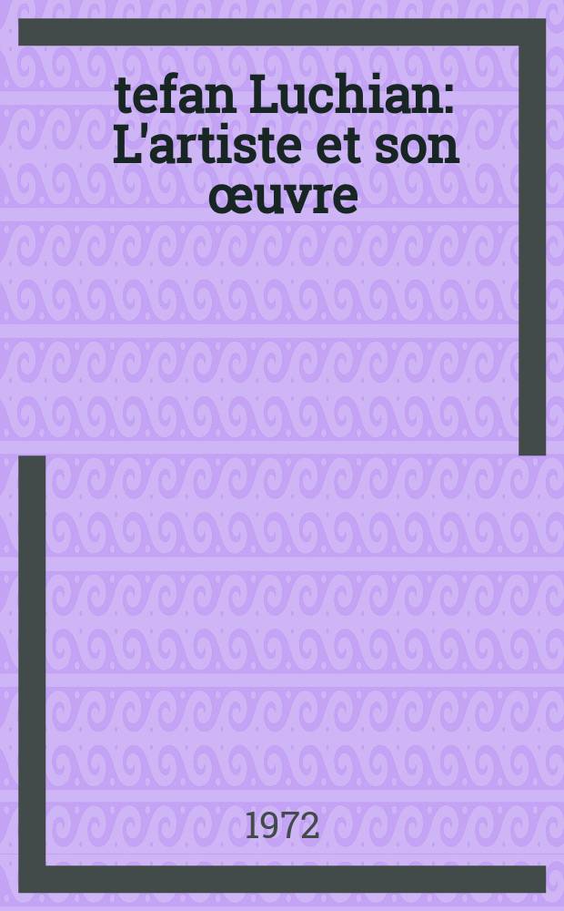 Ştefan Luchian : L'artiste et son œuvre