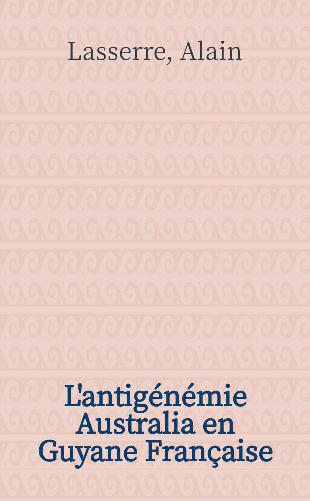 L'antigénémie Australia en Guyane Française : Thèse ..