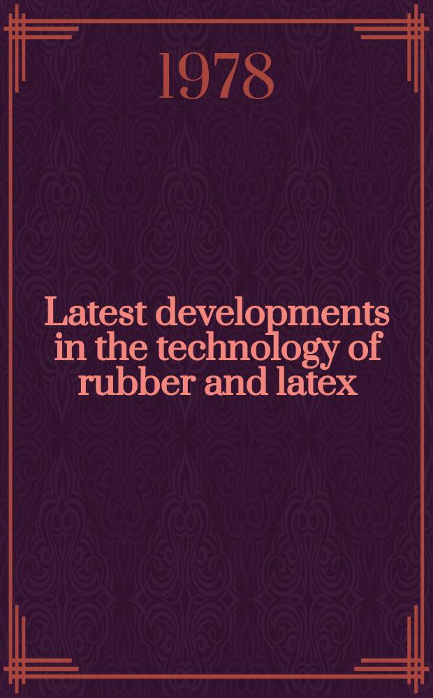 Latest developments in the technology of rubber and latex