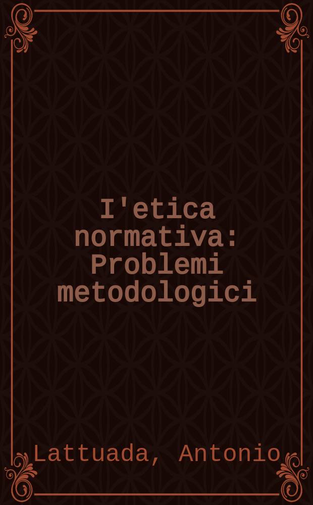I'etica normativa : Problemi metodologici