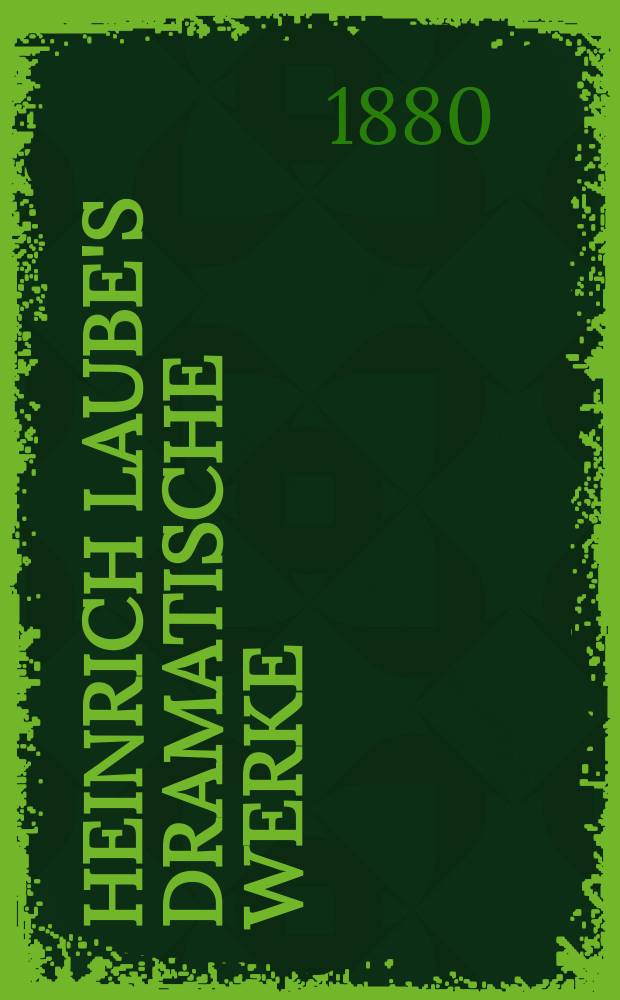 Heinrich laube's dramatische Werke : Volks-Ausg