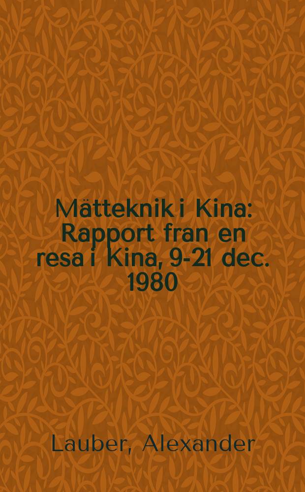Mätteknik i Kina : Rapport från en resa i Kina, 9-21 dec. 1980