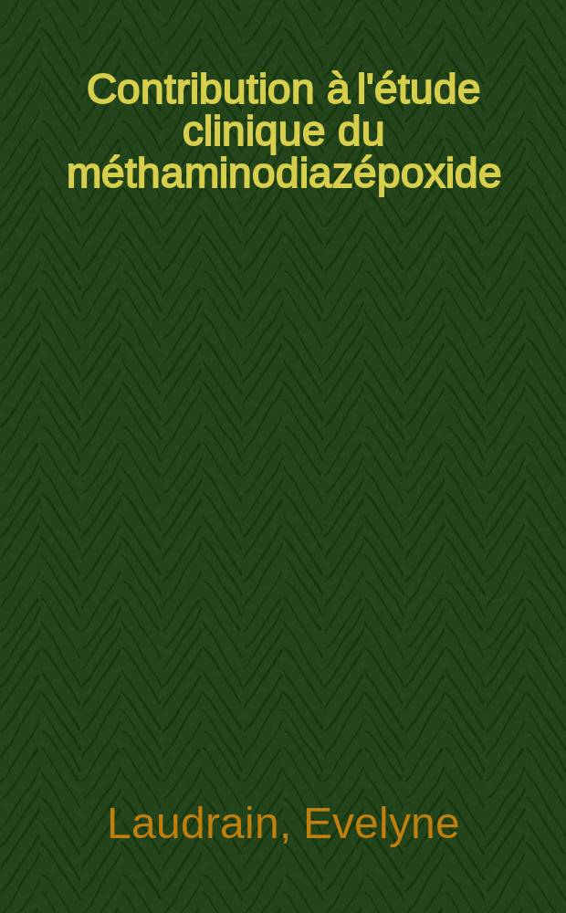 Contribution à l'étude clinique du méthaminodiazépoxide (Libirium) : Thèse ..