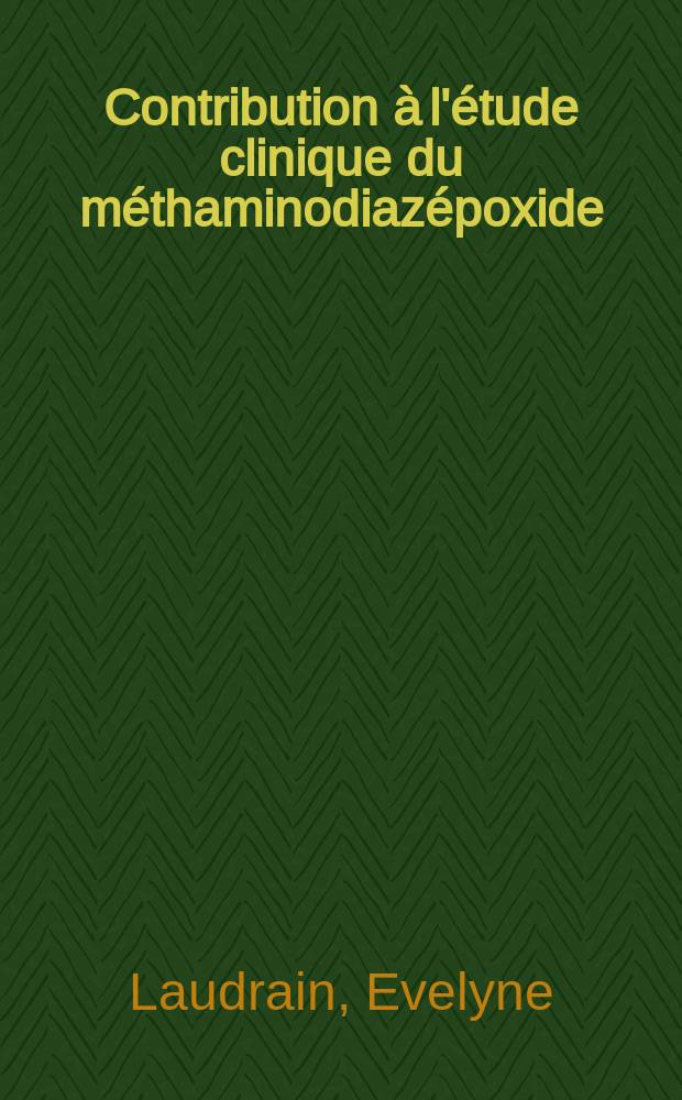 Contribution &agrave; l'&eacute;tude clinique du m&eacute;thaminodiaz&eacute;poxide (Libirium) : Th&egrave;se ..
