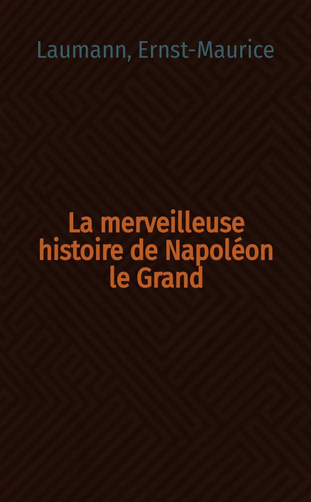 La merveilleuse histoire de Napoléon le Grand