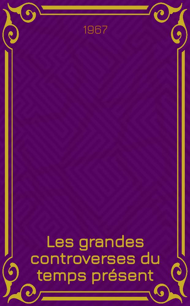Les grandes controverses du temps pr&eacute;sent
