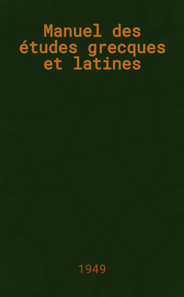 Manuel des études grecques et latines = Руководство по изучению Греции и Рима