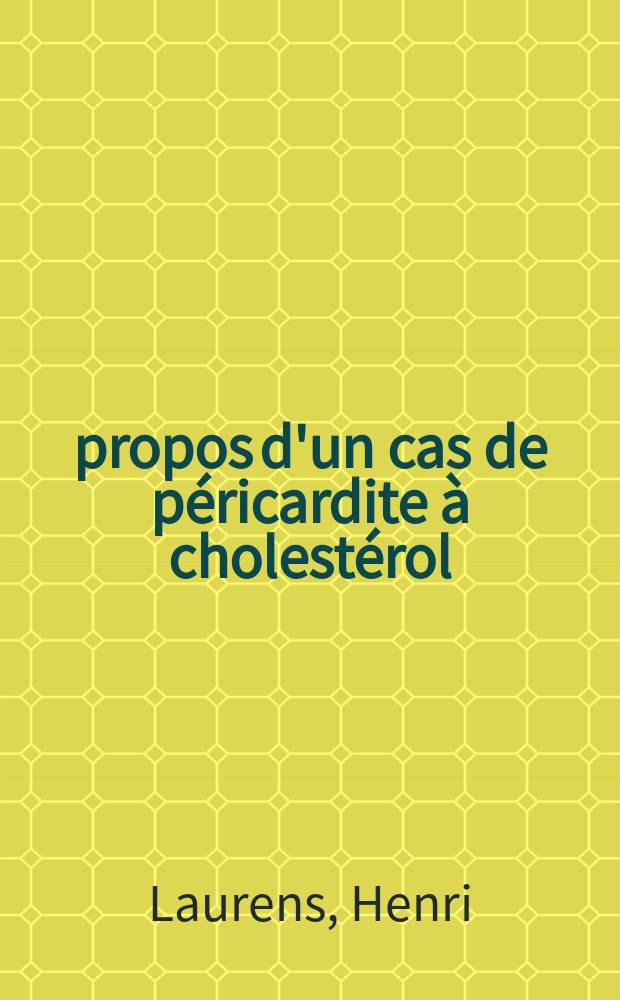 À propos d'un cas de péricardite à cholestérol : Thèse ..