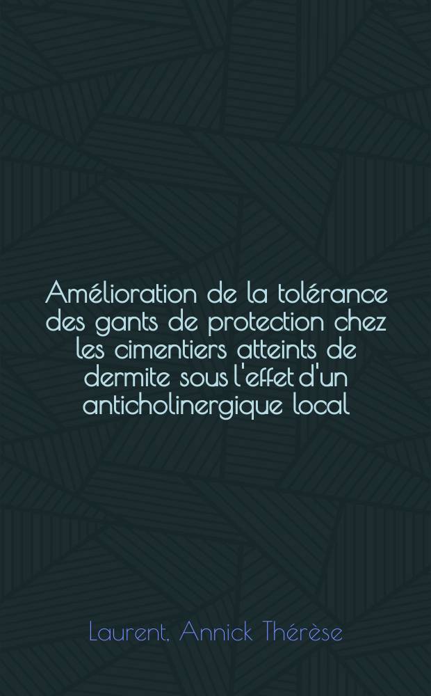Amélioration de la tolérance des gants de protection chez les cimentiers atteints de dermite sous l'effet d'un anticholinergique local : Thèse ..