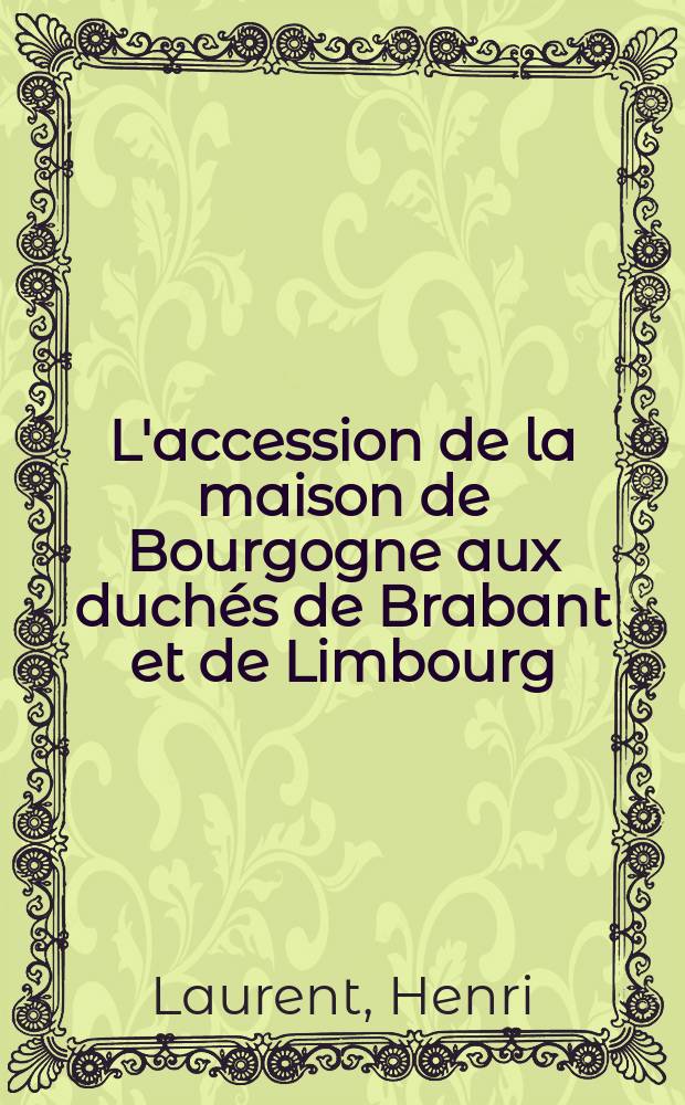 L'accession de la maison de Bourgogne aux duchés de Brabant et de Limbourg (1383-1407)