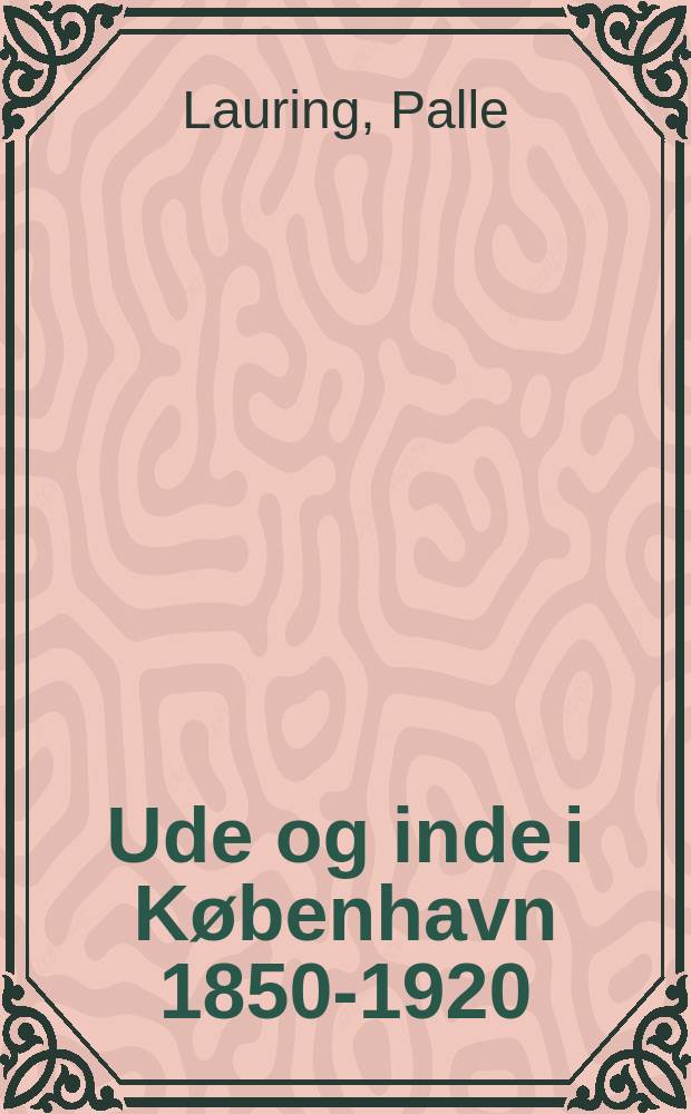 Ude og inde i København 1850-1920